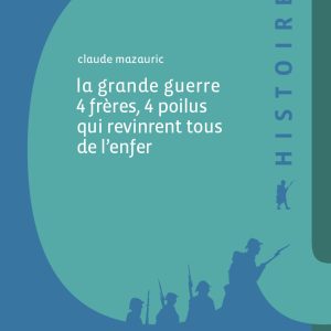 La Grande Guerre, 4 frères, 4 poilus qui revinrent tous de l'enfer